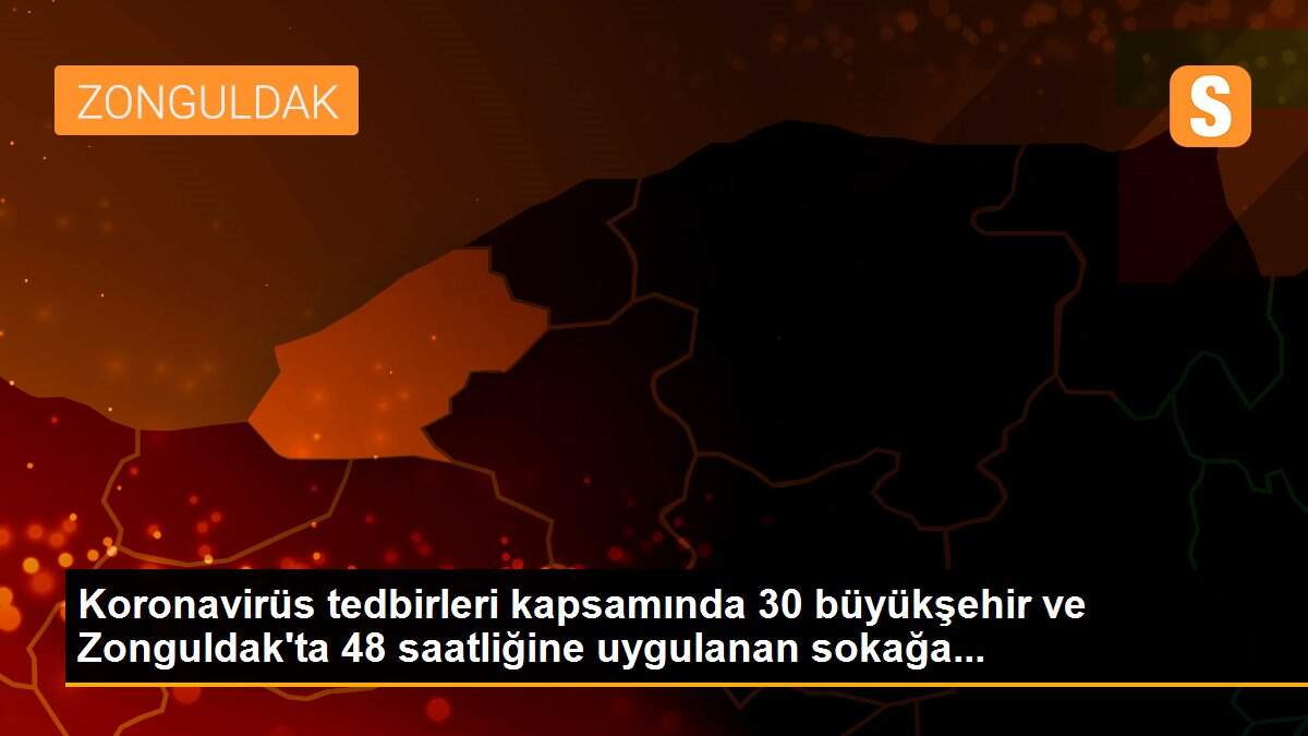 Koronavirüs tedbirleri kapsamında 30 büyükşehir ve Zonguldak\'ta 48 saatliğine uygulanan sokağa...