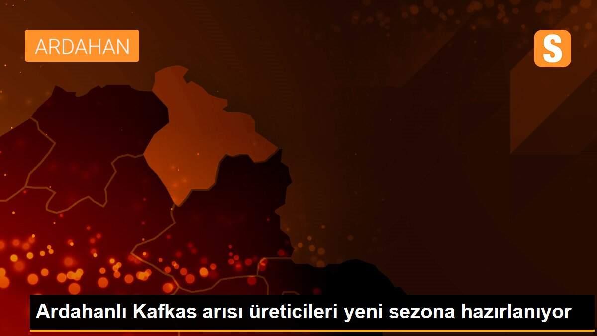 Ardahanlı Kafkas arısı üreticileri yeni sezona hazırlanıyor