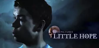 The Dark Pictures Anthology: Little Hope'un Tanıtım Fragmanı Yayında