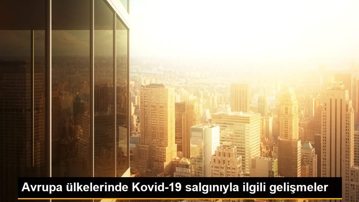 Avrupa ülkelerinde Kovid-19 salgınıyla ilgili gelişmeler