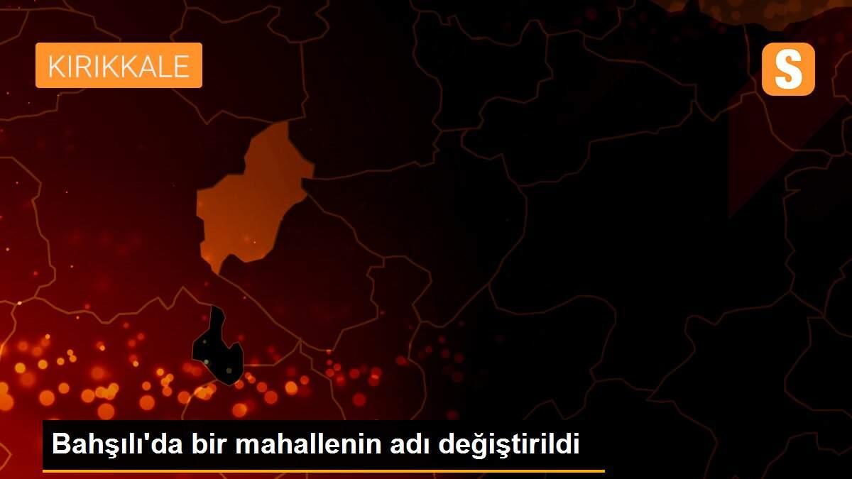 Bahşılı\'da bir mahallenin adı değiştirildi