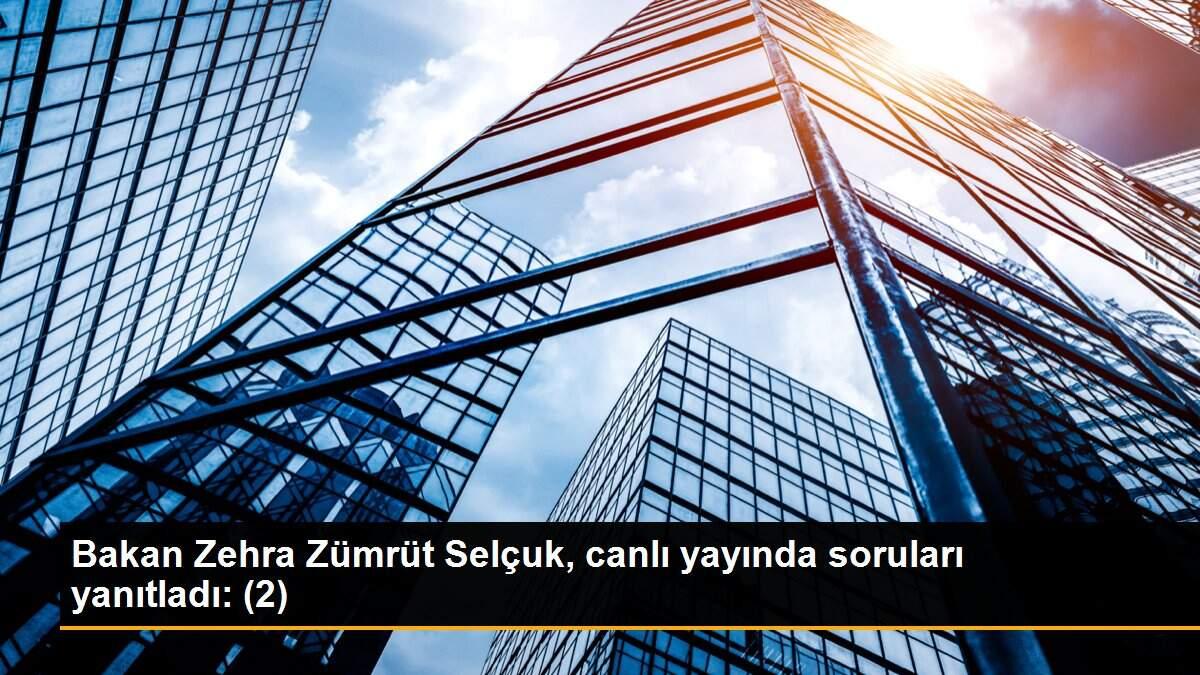 Bakan Zehra Zümrüt Selçuk, canlı yayında soruları yanıtladı: (2)
