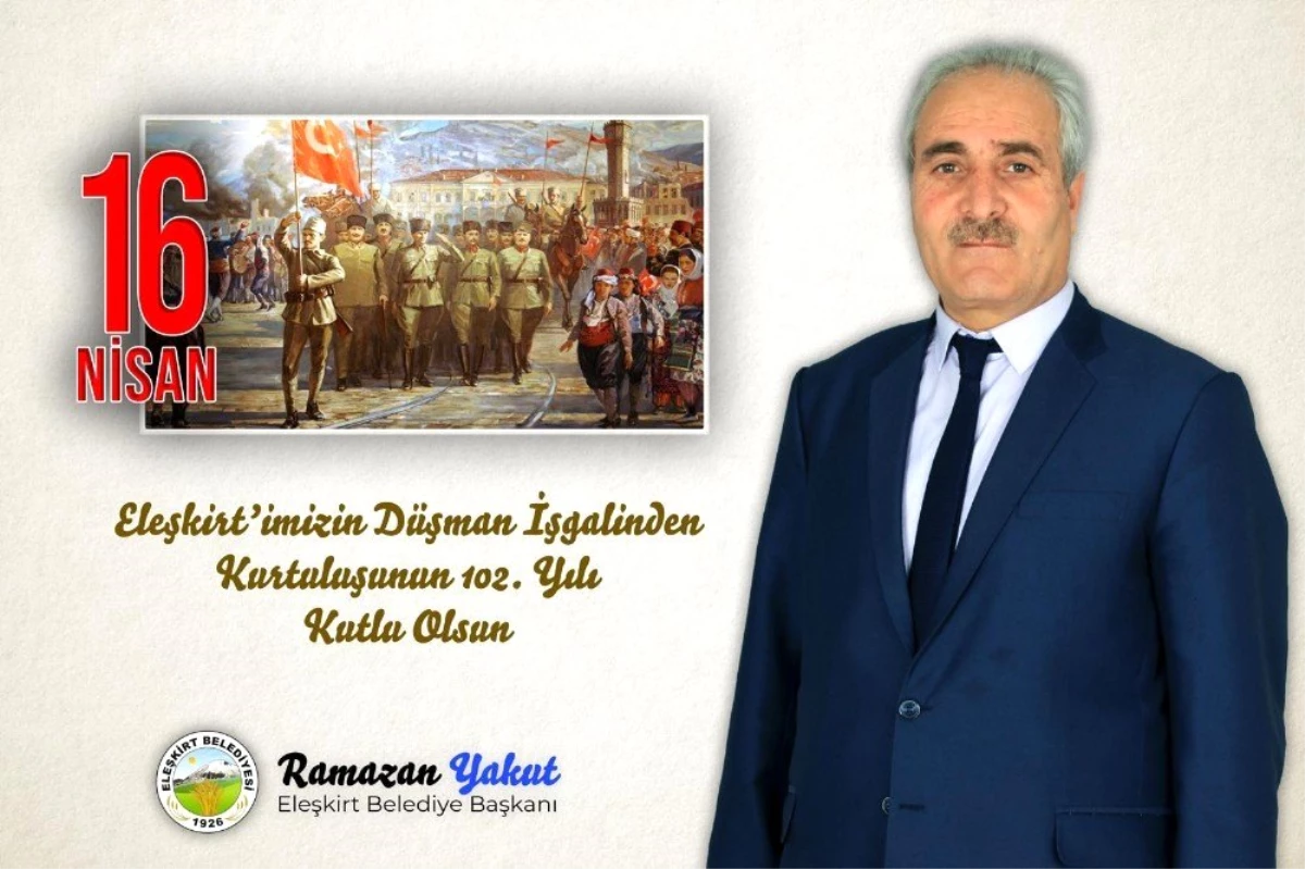 Eleşkirt Belediye Başkanı Yakut\'tan Eleşkirt\'in Kurtuluş Yıl Dönümü Mesajı
