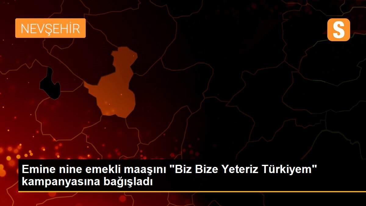 Emine nine emekli maaşını "Biz Bize Yeteriz Türkiyem" kampanyasına bağışladı