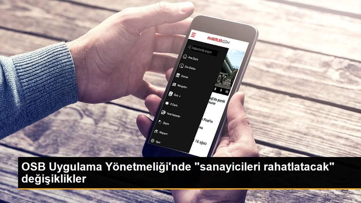 OSB Uygulama Yönetmeliği\'nde "sanayicileri rahatlatacak" değişiklikler