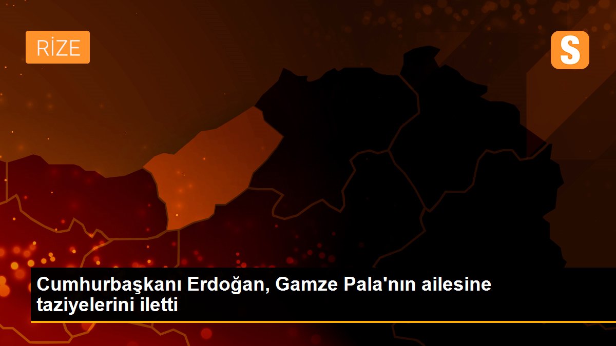 Cumhurbaşkanı Erdoğan, Gamze Pala\'nın ailesine taziyelerini iletti