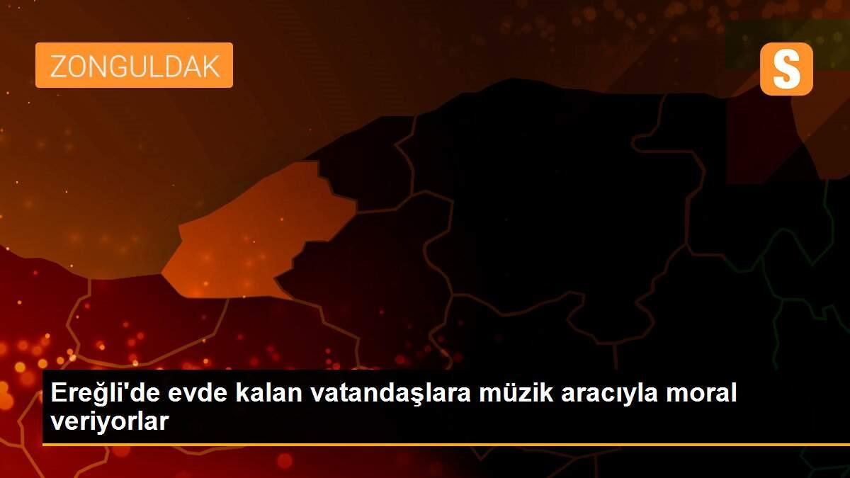 Ereğli\'de evde kalan vatandaşlara müzik aracıyla moral veriyorlar