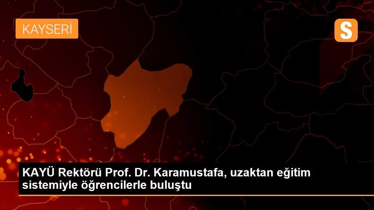 KAYÜ Rektörü Prof. Dr. Karamustafa, uzaktan eğitim sistemiyle öğrencilerle buluştu