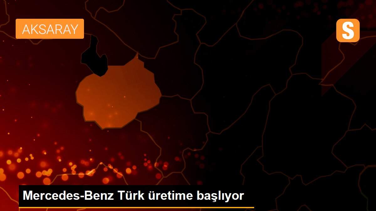 Mercedes-Benz Türk üretime başlıyor