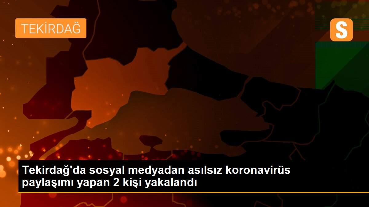 Tekirdağ\'da sosyal medyadan asılsız koronavirüs paylaşımı yapan 2 kişi yakalandı