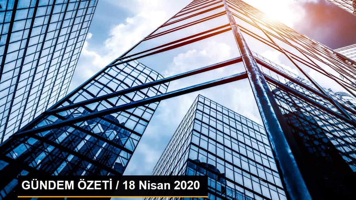 GÜNDEM ÖZETİ / 18 Nisan 2020