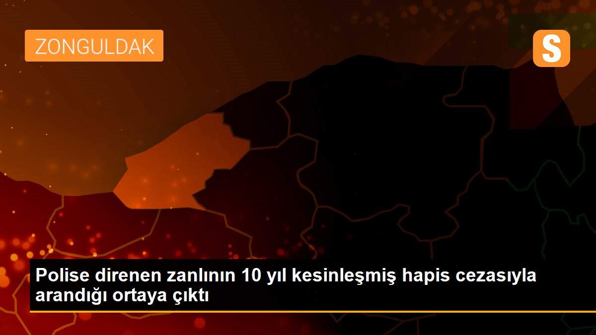 Polise direnen zanlının 10 yıl kesinleşmiş hapis cezasıyla arandığı ortaya çıktı
