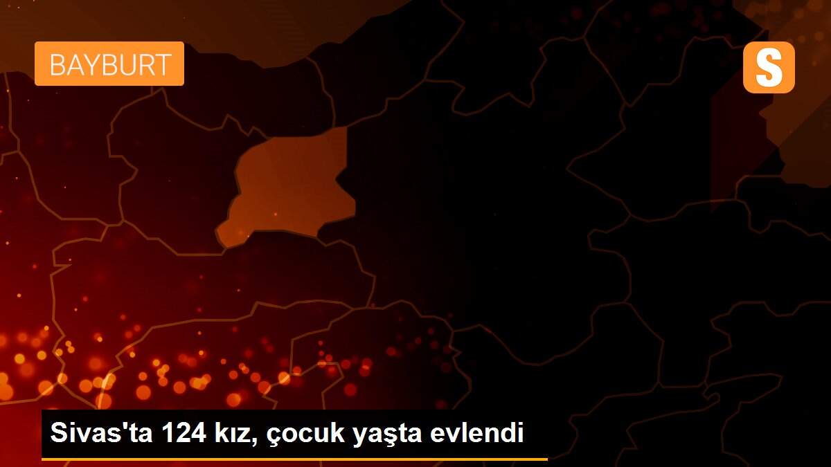 Sivas\'ta 124 kız, çocuk yaşta evlendi