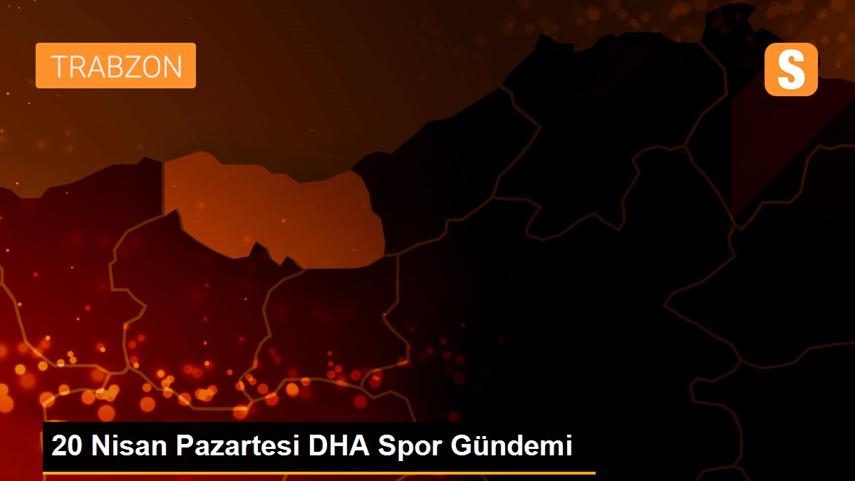 20 Nisan Pazartesi DHA Spor Gündemi