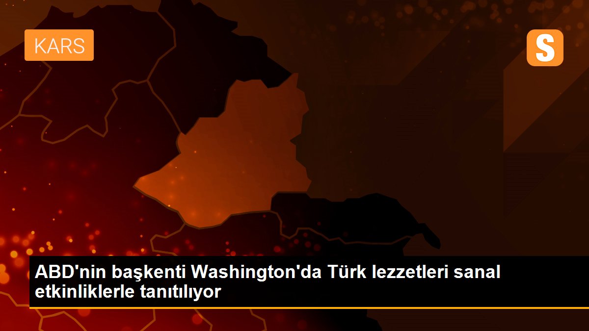 ABD\'nin başkenti Washington\'da Türk lezzetleri sanal etkinliklerle tanıtılıyor