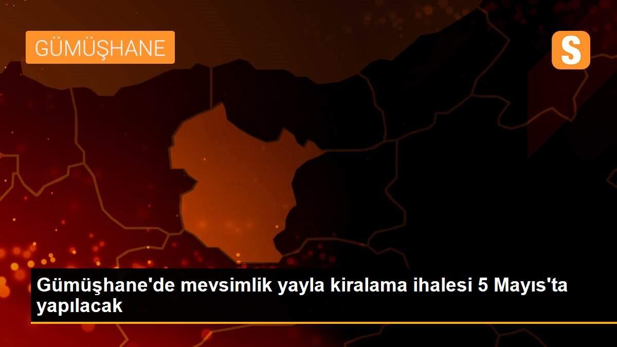 Gümüşhane\'de mevsimlik yayla kiralama ihalesi 5 Mayıs\'ta yapılacak