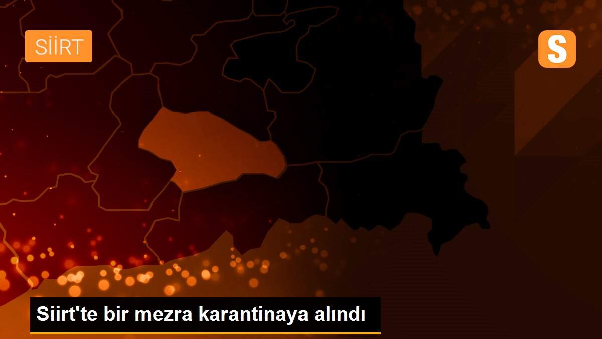 Siirt\'te bir mezra karantinaya alındı