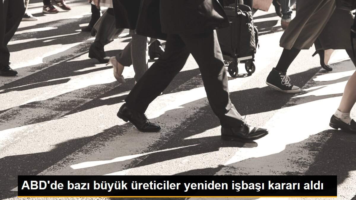 ABD\'de bazı büyük üreticiler yeniden işbaşı kararı aldı