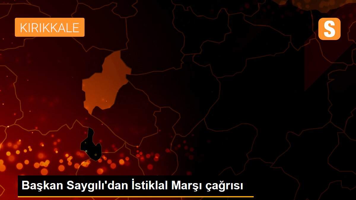 Başkan Saygılı\'dan İstiklal Marşı çağrısı