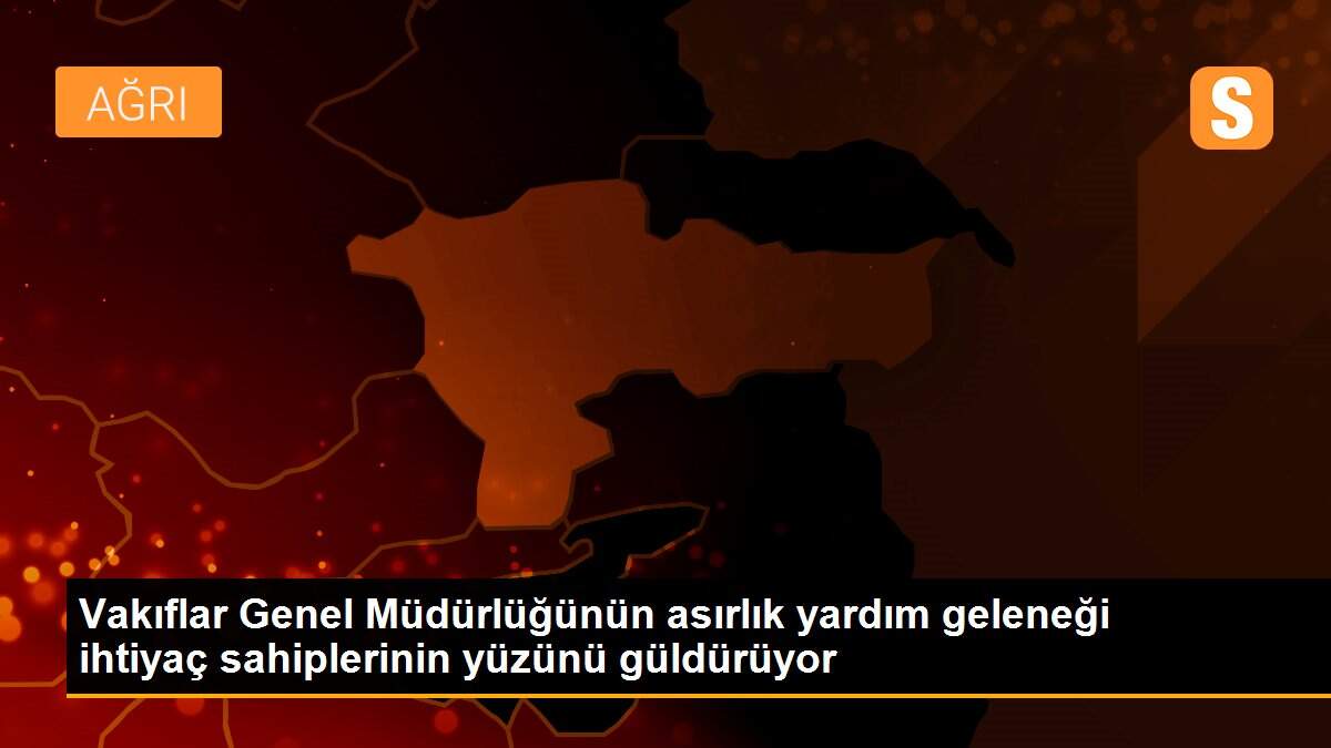 Vakıflar Genel Müdürlüğünün asırlık yardım geleneği ihtiyaç sahiplerinin yüzünü güldürüyor