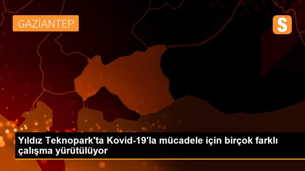 Yıldız Teknopark\'ta Kovid-19\'la mücadele için birçok farklı çalışma yürütülüyor