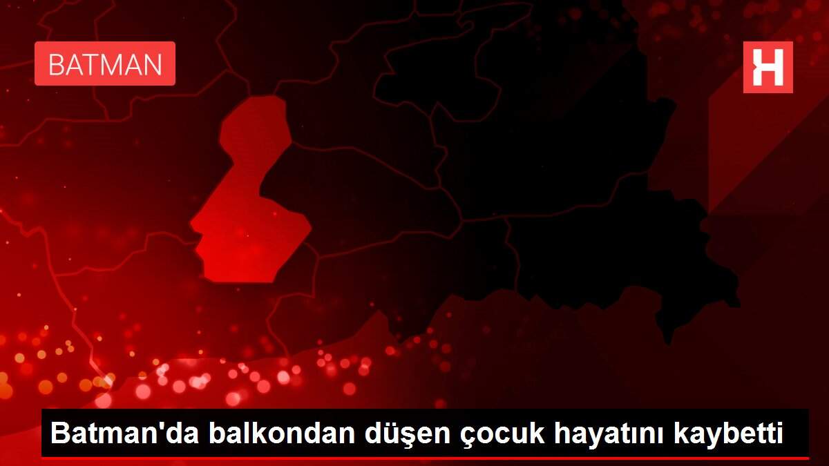 Batman\'da balkondan düşen çocuk hayatını kaybetti