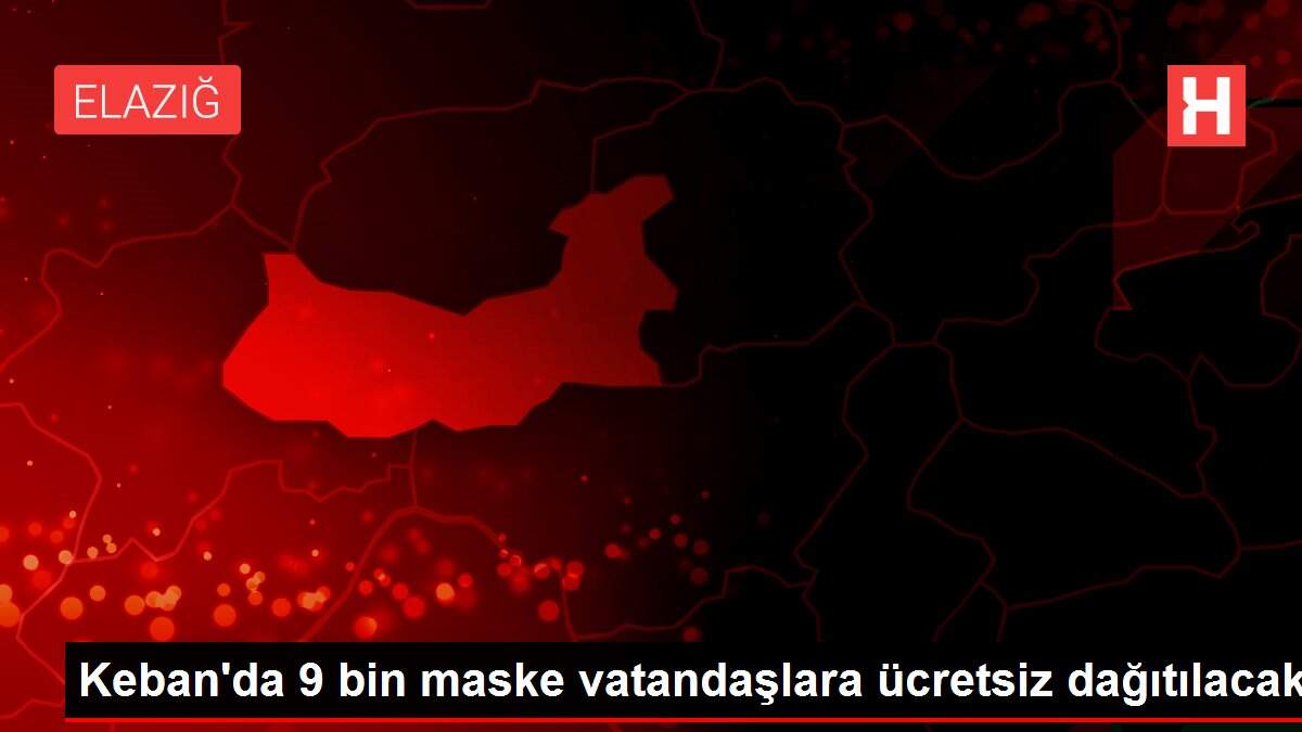 Keban\'da 9 bin maske vatandaşlara ücretsiz dağıtılacak