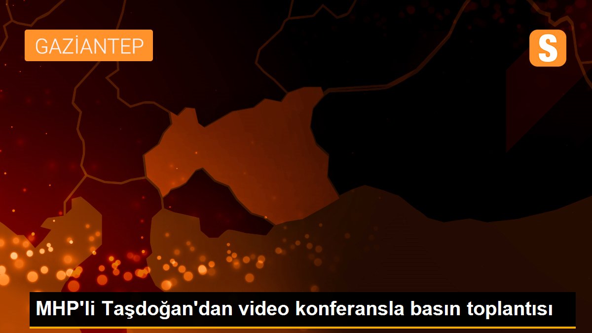 MHP\'li Taşdoğan\'dan video konferansla basın toplantısı