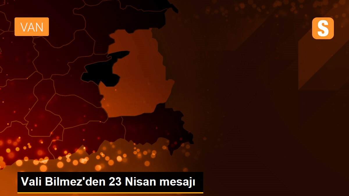 Vali Bilmez\'den 23 Nisan mesajı