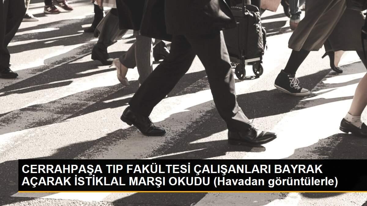 CERRAHPAŞA TIP FAKÜLTESİ ÇALIŞANLARI BAYRAK AÇARAK İSTİKLAL MARŞI OKUDU (Havadan görüntülerle)