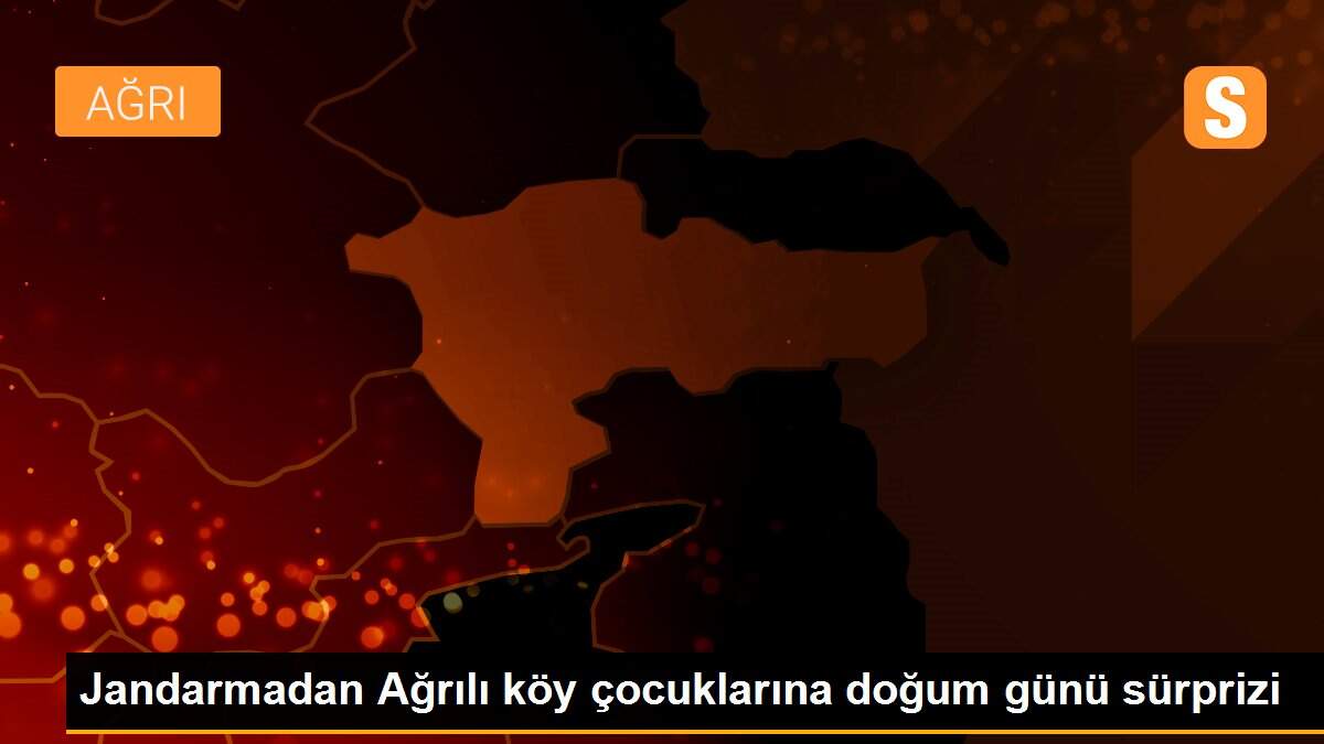 Jandarmadan Ağrılı köy çocuklarına doğum günü sürprizi
