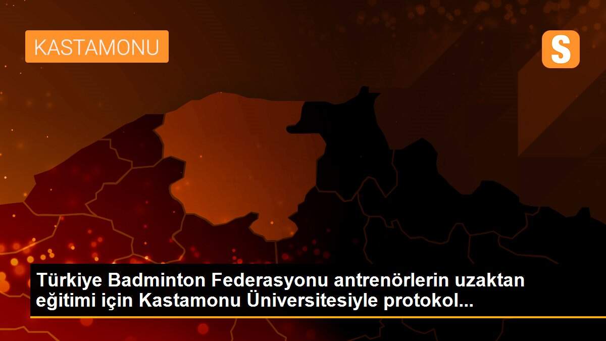 Türkiye Badminton Federasyonu antrenörlerin uzaktan eğitimi için Kastamonu Üniversitesiyle protokol...