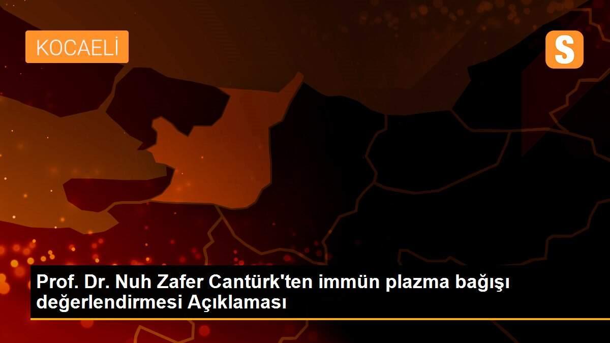 Prof. Dr. Nuh Zafer Cantürk\'ten immün plazma bağışı değerlendirmesi Açıklaması