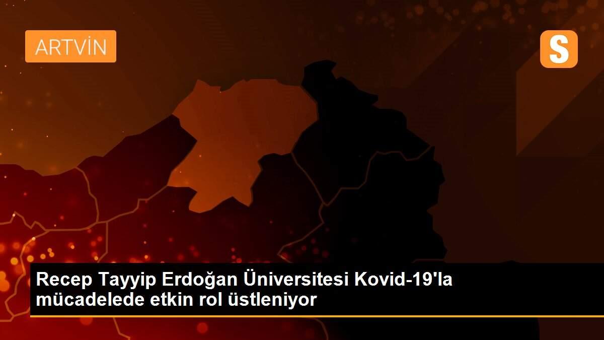 Recep Tayyip Erdoğan Üniversitesi Kovid-19\'la mücadelede etkin rol üstleniyor