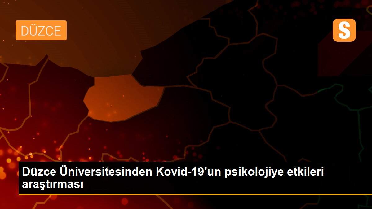 Düzce Üniversitesinden Kovid-19\'un psikolojiye etkileri araştırması