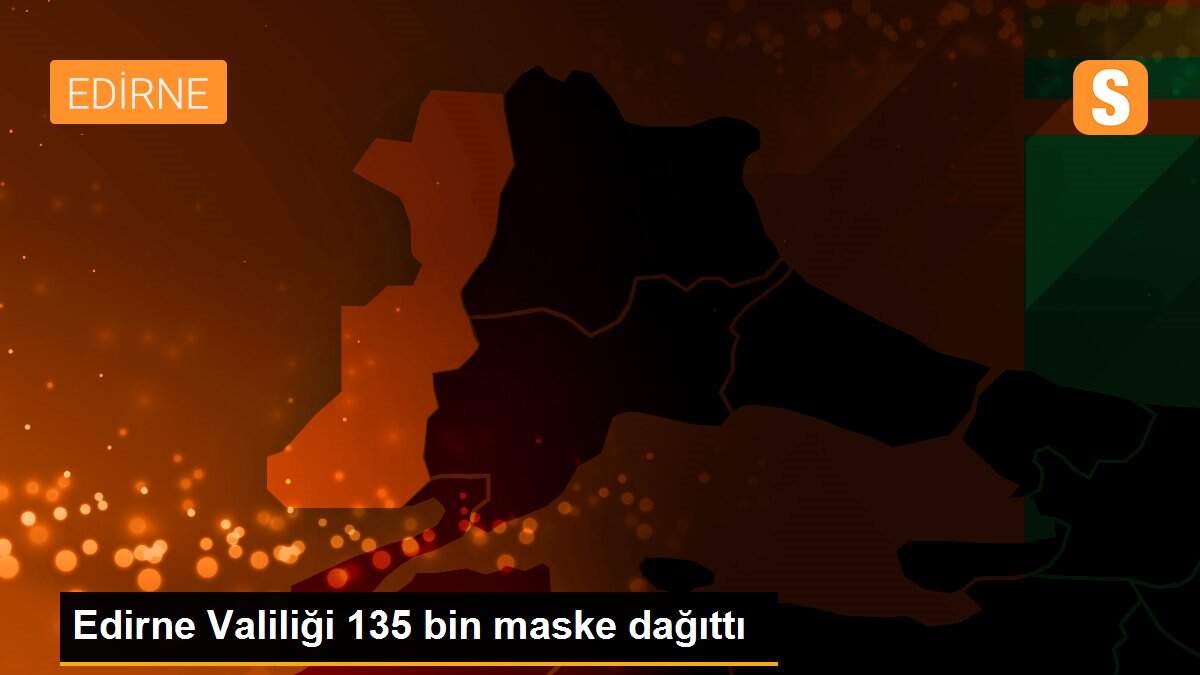 Edirne Valiliği 135 bin maske dağıttı