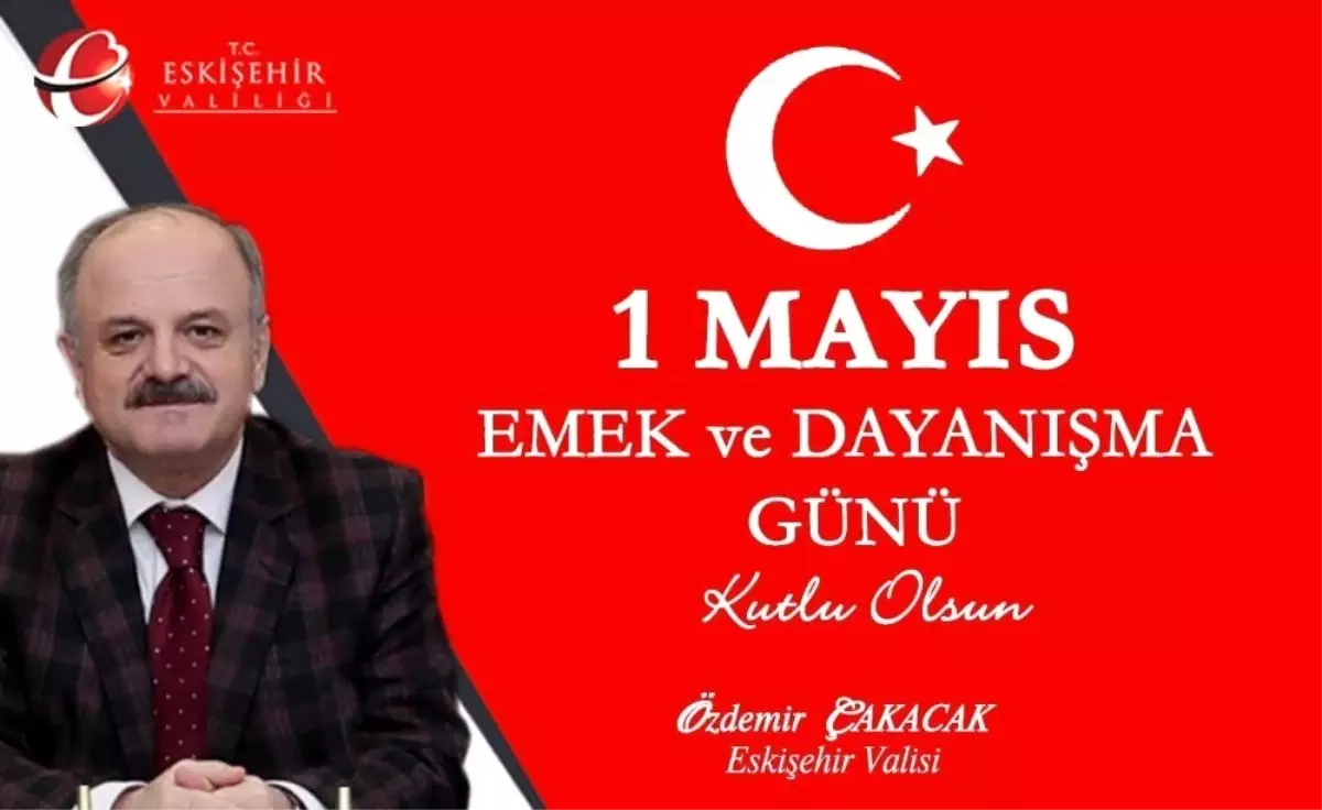 Vali Özdemir Çakacak\'ın "1 Mayıs Emek ve Dayanışma Günü" mesajı