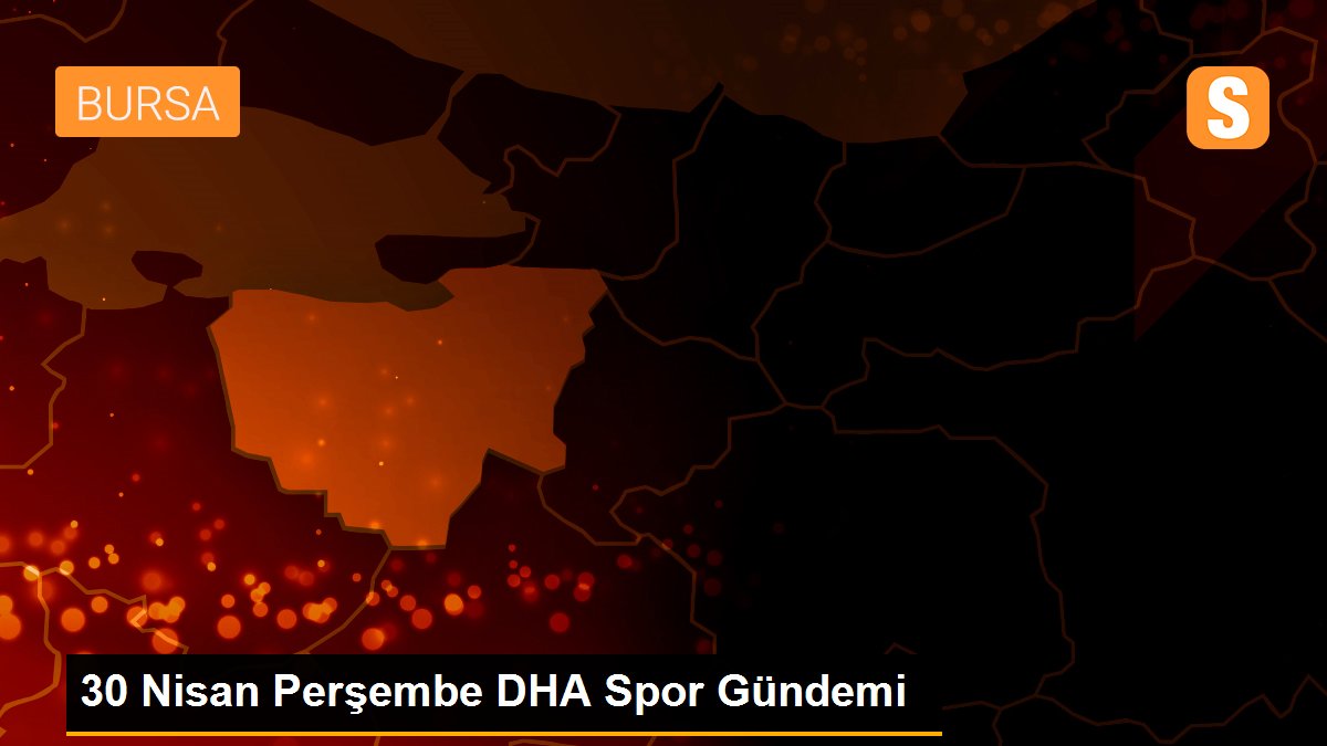 30 Nisan Perşembe DHA Spor Gündemi