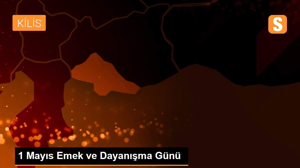 1 Mayıs Emek ve Dayanışma Günü