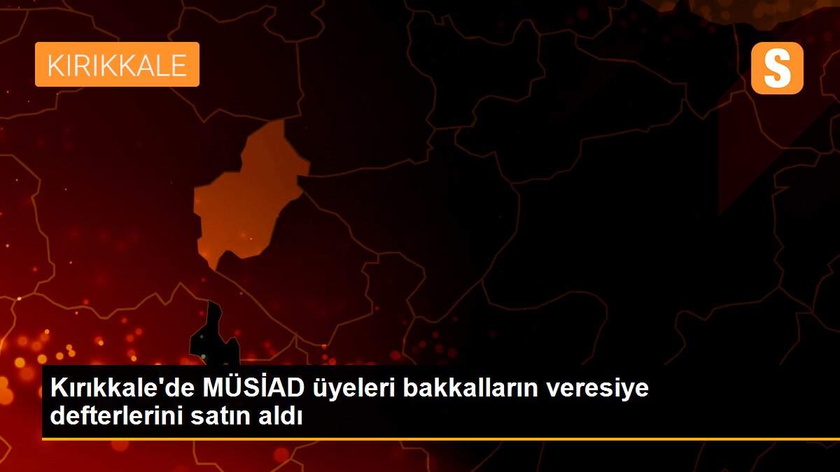 Kırıkkale\'de MÜSİAD üyeleri bakkalların veresiye defterlerini satın aldı