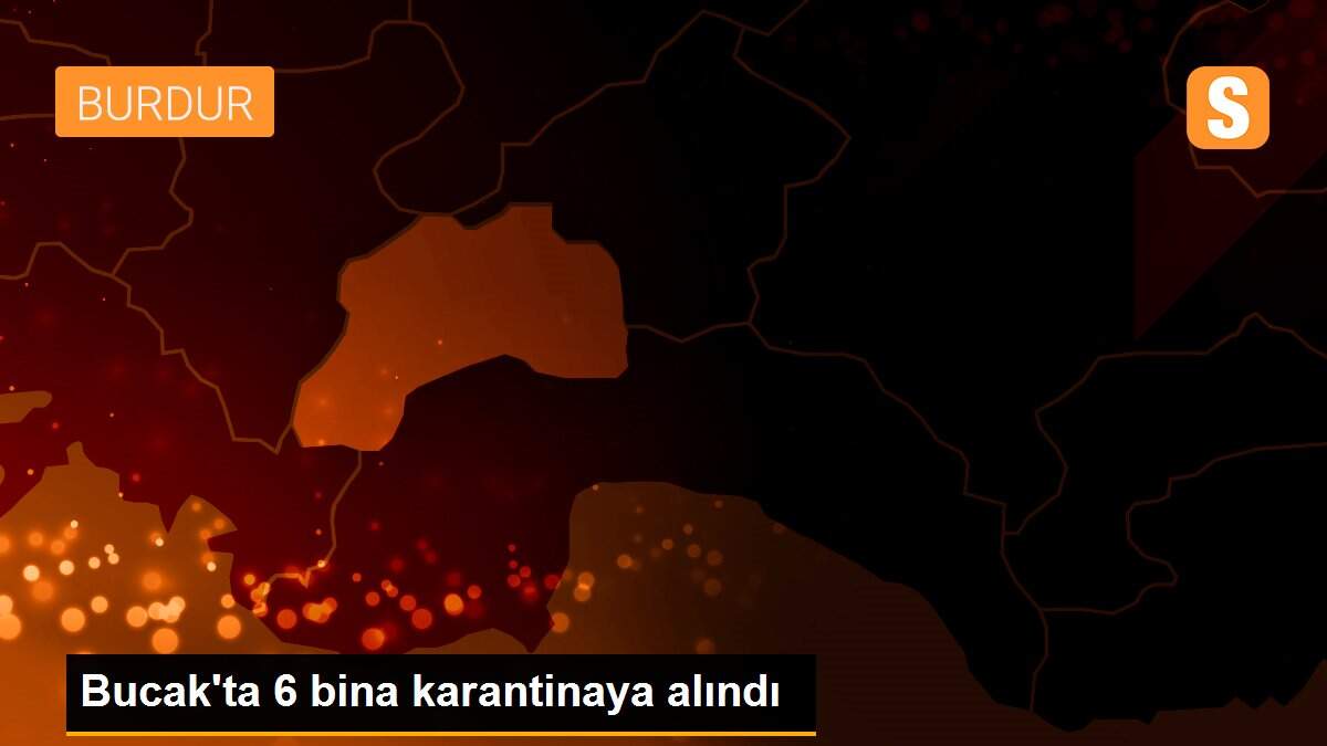 Bucak\'ta 6 bina karantinaya alındı