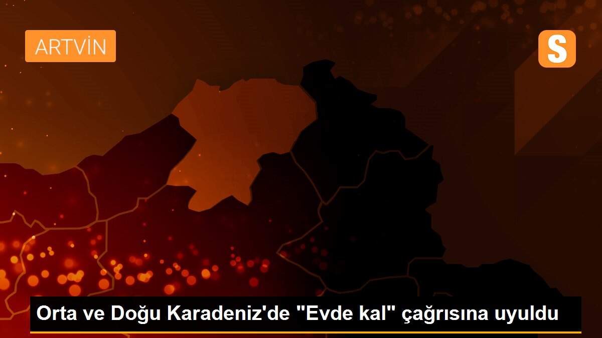 Orta ve Doğu Karadeniz\'de "Evde kal" çağrısına uyuldu