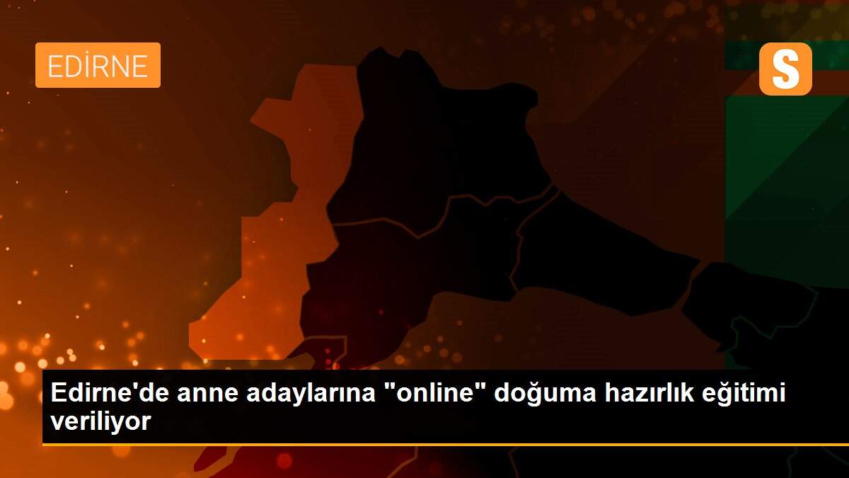 Edirne\'de anne adaylarına "online" doğuma hazırlık eğitimi veriliyor