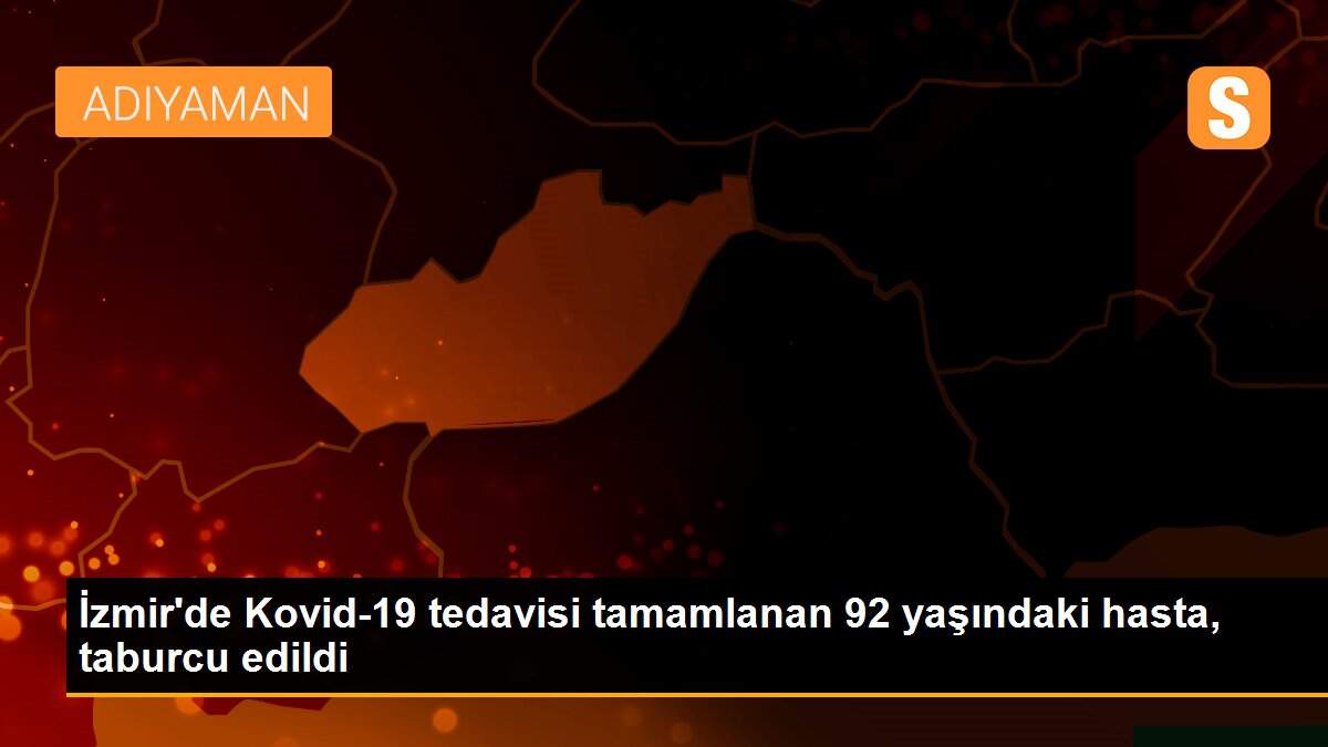 İzmir\'de Kovid-19 tedavisi tamamlanan 92 yaşındaki hasta, taburcu edildi
