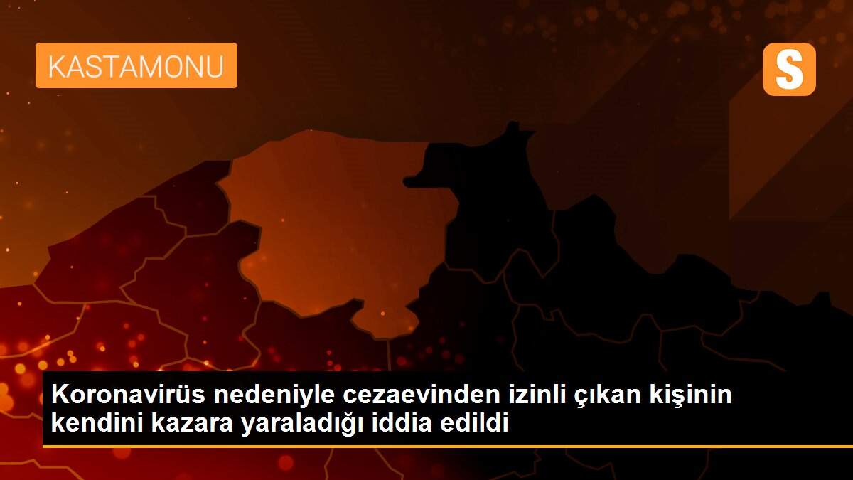 Koronavirüs nedeniyle cezaevinden izinli çıkan kişinin kendini kazara yaraladığı iddia edildi