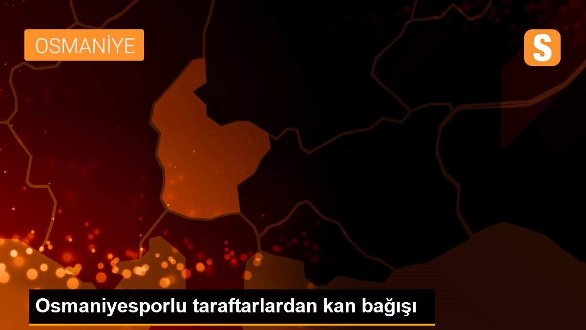 Osmaniyesporlu taraftarlardan kan bağışı