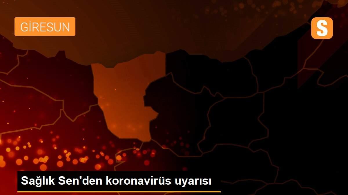 Sağlık Sen\'den koronavirüs uyarısı