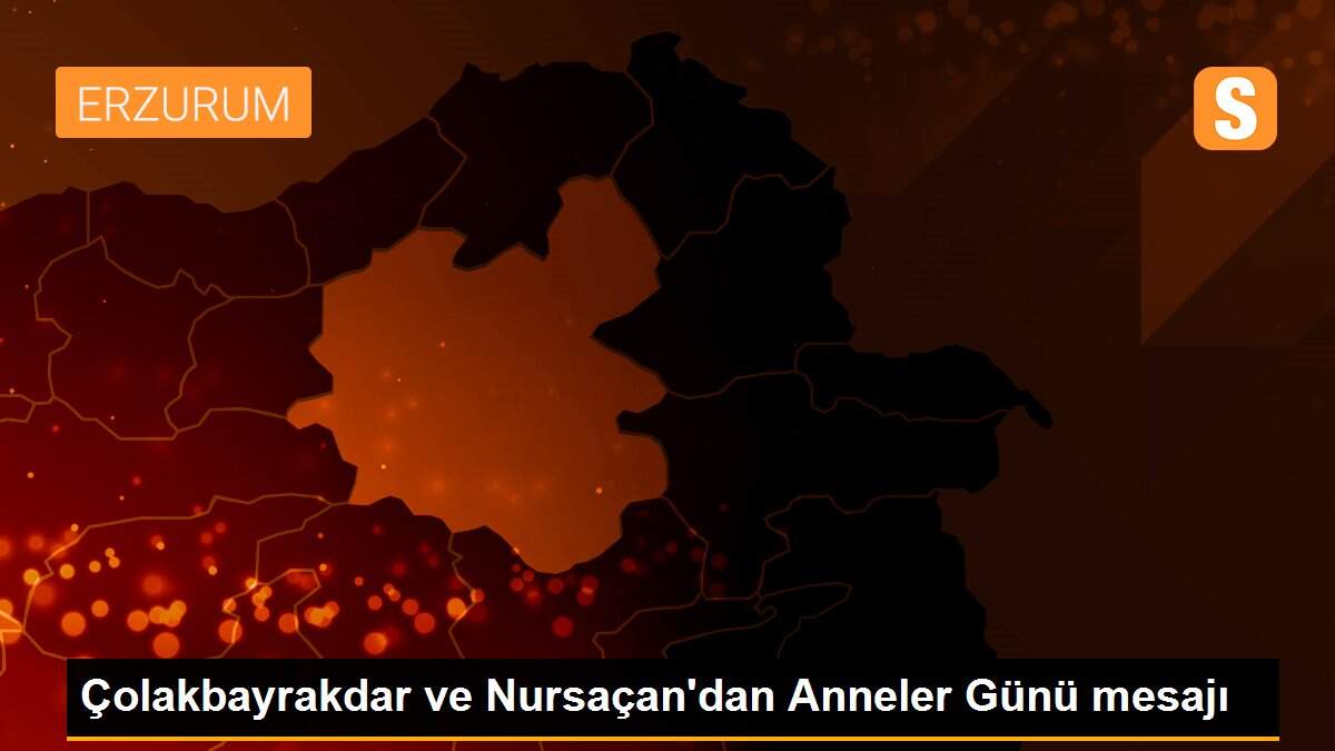 Çolakbayrakdar ve Nursaçan\'dan Anneler Günü mesajı