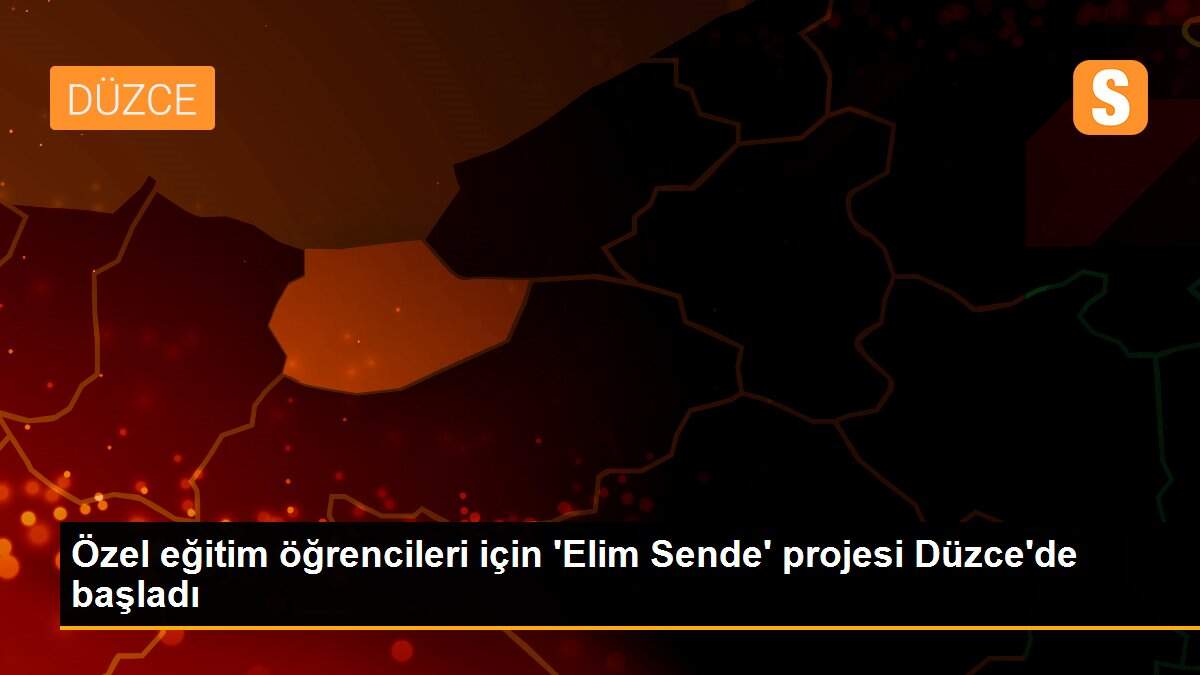 Özel eğitim öğrencileri için \'Elim Sende\' projesi Düzce\'de başladı
