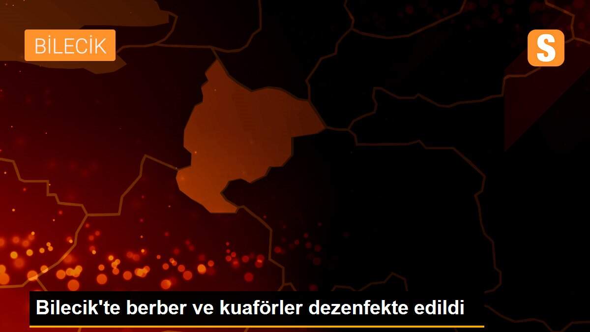 Bilecik\'te berber ve kuaförler dezenfekte edildi